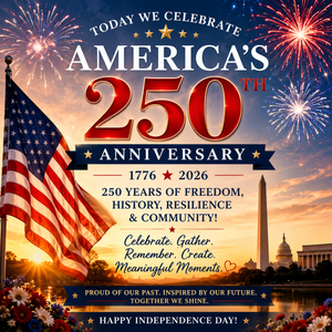 Celebrating 250 Years of America: Honoring Traditions, Community & Meaningful Moments