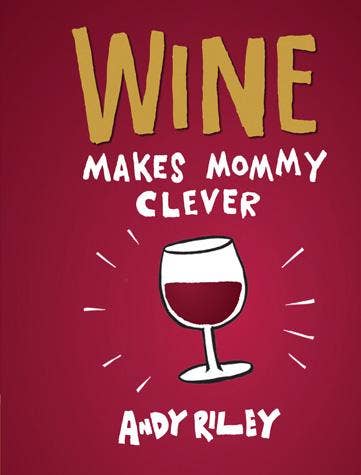 Wine Makes Mommy Clever | A Humorous Gift Book for Moms and Wine Lovers