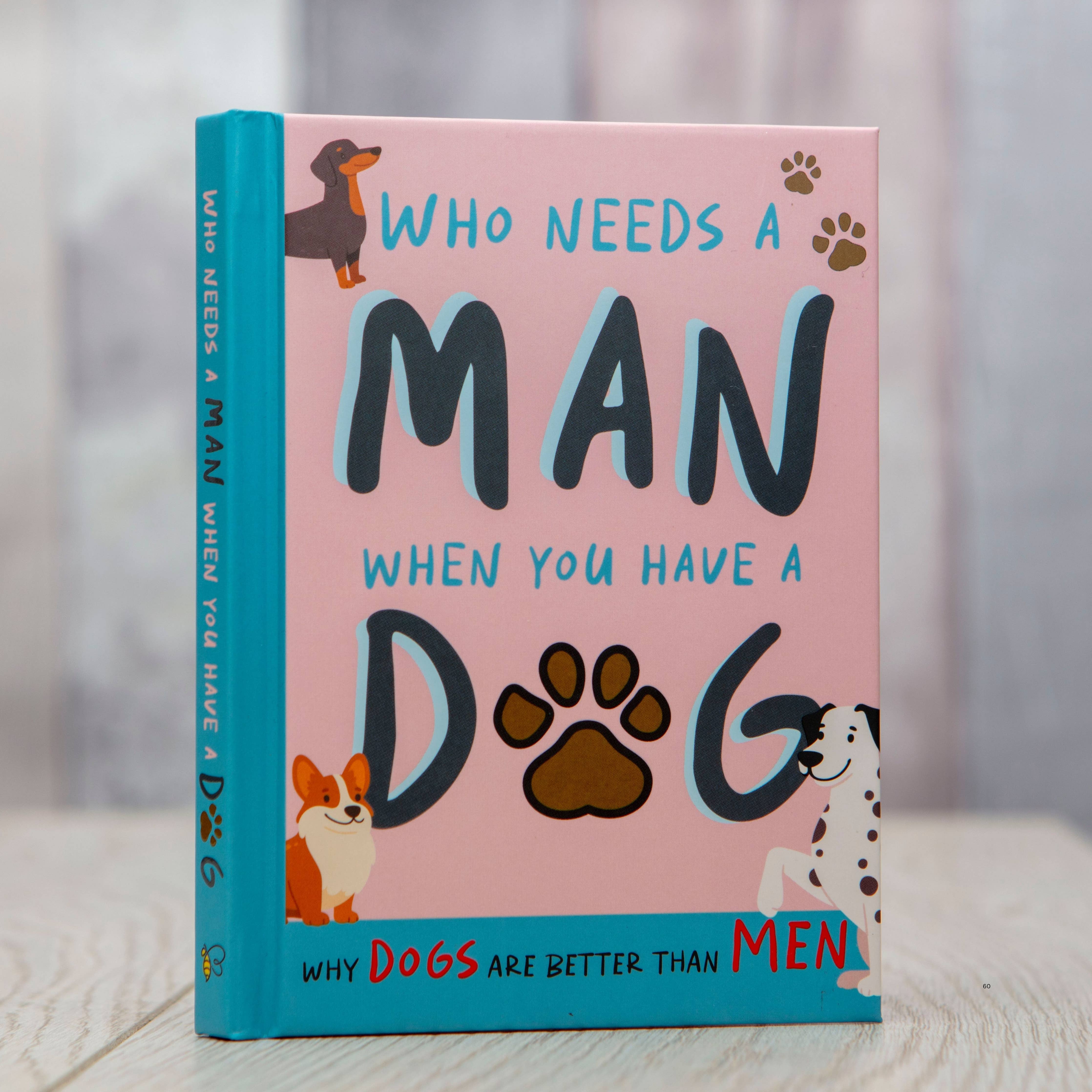 Who Needs a Man When You Have a Dog? | Funny Dog Gift Book