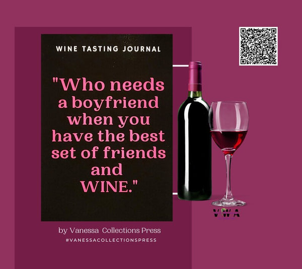 Wine Tasting Journal-WHO NEEDS A BOYFRIEND WHEN YOU HAVE THE BEST SET OF FRIENDS AND WINE
